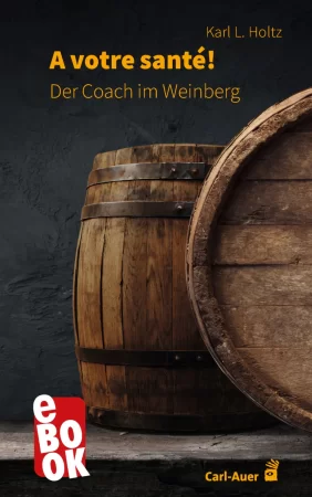 A votre santé. Der Coach im Weinberg