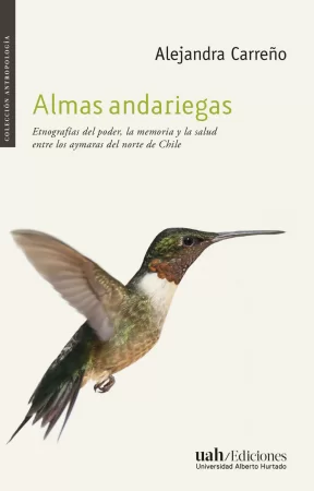 Almas andariegas. Etnografías del poder, la memoria y la salud entre los aymaras del norte de Chile