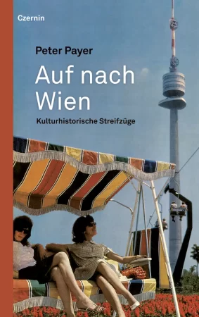 Auf nach Wien. Kulturhistorische Streifzüge