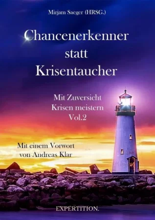 Chancenerkenner statt Krisentaucher. Mit Zuversicht Krisen meistern - Vol. 2