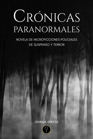 Crónicas paranormales. Novela de microficciones policiales de suspenso y terror