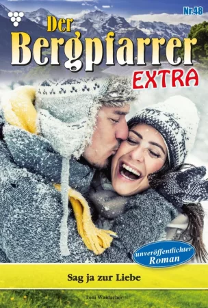 Der Bergpfarrer Extra 48 – Heimatroman. Sag ja zur Liebe