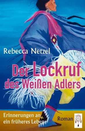 Der Lockruf des Weißen Adlers. Erinnerungen an ein früheres Leben