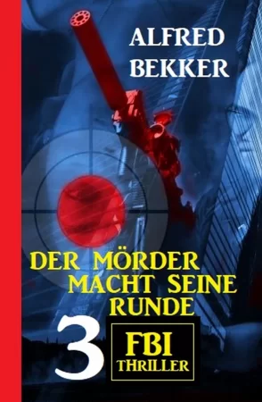 Der Mörder macht seine Runde: 3 FBI Thriller