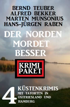 Der Norden mordet besser: 4 Küstenkrimis mit Tatorten in Ostfriesland und Hamburg