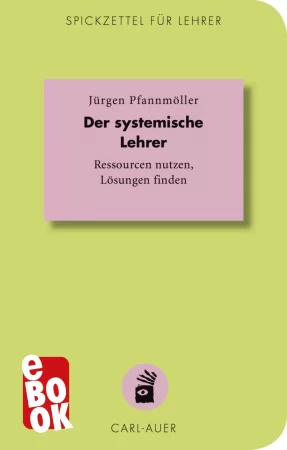 Der systemische Lehrer. Ressourcen nutzen, Lösungen finden