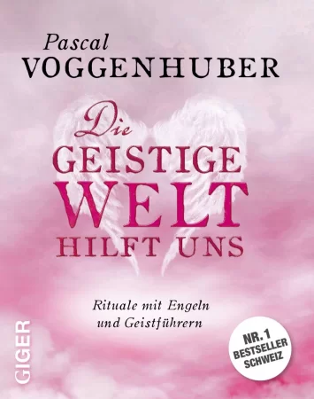 Die geistige Welt hilft uns. Rituale mit Engeln und Geistführern