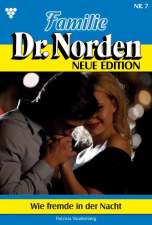 Familie Dr. Norden - Neue Edition 7 – Arztroman. Wie Fremde in der Nacht