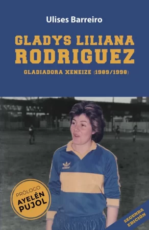 Gladys Liliana Rodríguez. Gladiadora Xeneize (1989/1998)