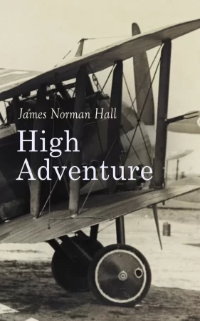 High Adventure. A Narrative of Air Fighting in France – WW1 Novel