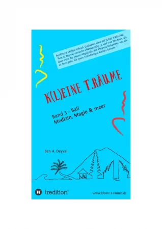 K(L)EINE T.RÄUME - Band 3 aus dem speziellen Genre der Medizinischen Belletristik. Bali: Medizin, Magie & meer... - Wo Europäer ihr Un-Wesen treiben