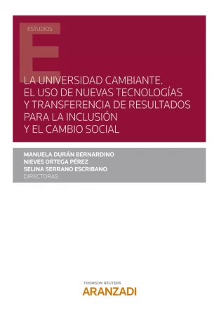 La universidad cambiante. El uso de nuevas tecnologías y transferencia de resultados para la inclusión y el cambio social