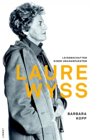 Laure Wyss. Leidenschaften einer Unangepassten