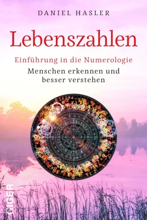 Lebenszahlen. Einführung in die Numerologie - Menschen erkennen und besser verstehen