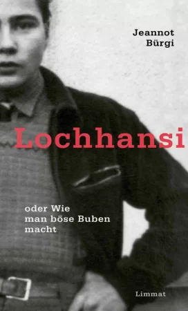 Lochhansi oder Wie man böse Buben macht. Eine Kindheit aus der Innerschweiz