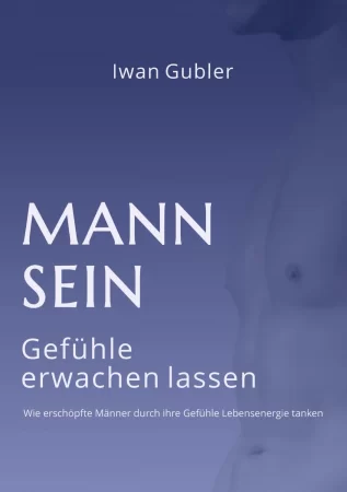 MANN SEIN. Gefühle erwachen lassen