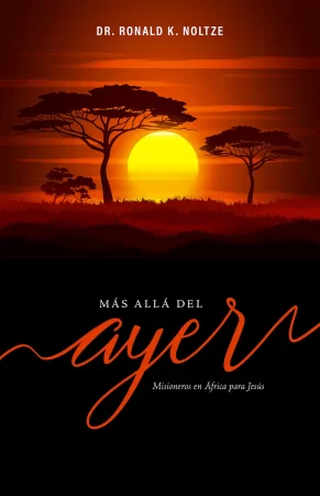 Más allá del ayer. Misioneros en África para Jesús