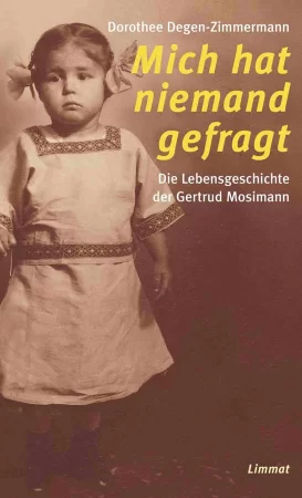 Mich hat niemand gefragt. Die Lebensgeschichte der Gertrud Mosimann