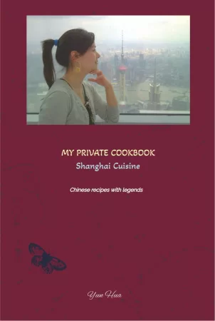 MY PRIVATE COOKBOOK: Shanghai Cuisine. Chinese recipes with legends