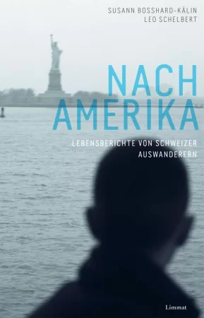 Nach Amerika. Lebensberichte von Schweizer Auswanderern