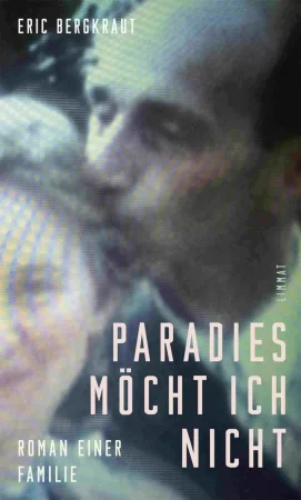 Paradies möcht ich nicht. Roman einer Familie