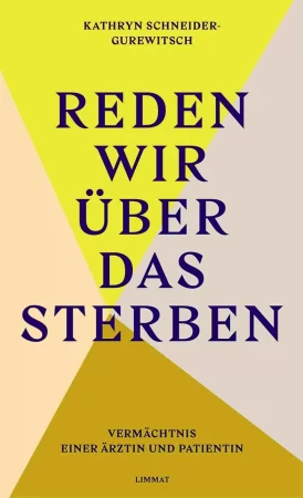 Reden wir über das Sterben. Vermächtnis einer Ärztin und Patientin