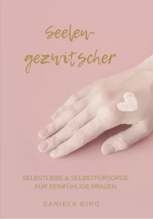 Seelengezwitscher. Selbstliebe und Selbstfürsorge für feinfühlige Frauen