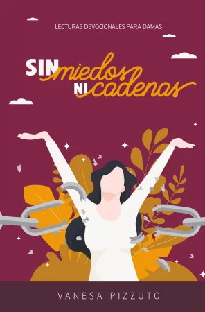 Sin miedos ni cadenas. Lecturas devocionales para damas