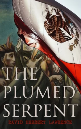 The Plumed Serpent. Historical Novel - Life and Love after the Mexico Revolution