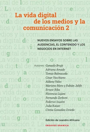 Vida digital de los medios y la comunicación 2. Nuevos ensayos sobre las audiencias, el contenido y los negocios en internet