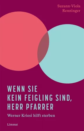 Wenn Sie kein Feigling sind, Herr Pfarrer. Werner Kriesi hilft sterben