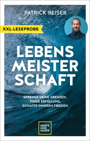 XXL-Leseprobe: LEBENSMEISTERSCHAFT. Sprenge deine Grenzen und finde Erfüllung und inneren Frieden