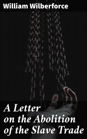 A Letter on the Abolition of the Slave Trade. Addressed to the freeholders and other inhabitants of Yorkshire