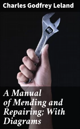 A Manual of Mending and Repairing; With Diagrams