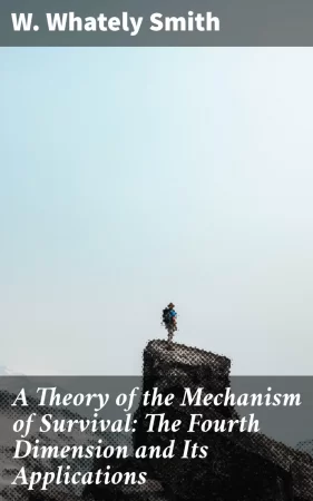 A Theory of the Mechanism of Survival: The Fourth Dimension and Its Applications