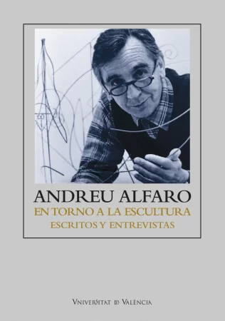 Andreu Alfaro. En torno a la escultura. Escritos y entrevistas