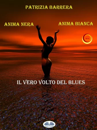 Anima Nera Anima Bianca. Il Vero Volto Del Blues