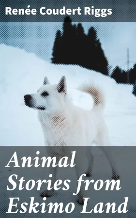 Animal Stories from Eskimo Land. Adapted from the Original Eskimo Stories Collected by Dr. Daniel S. Neuman