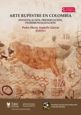 Arte Rupestre en Colombia.. Investigación, preservación, patrimonialización.