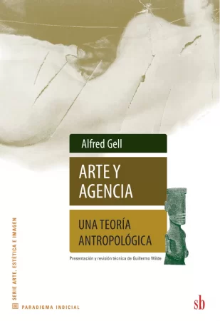 Arte y agencia. Una teoría antropológica