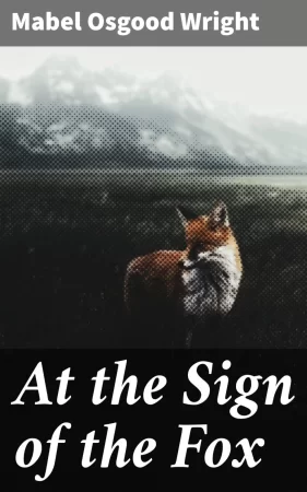 At the Sign of the Fox. A Romance