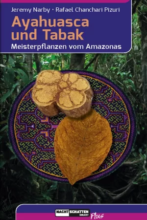 Ayahuasca und Tabak. Meisterpflanzen vom Amazonas