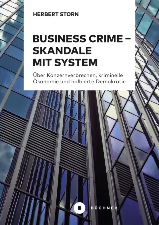 Business Crime – Skandale mit System. Über Konzernverbrechen, kriminelle Ökonomie und halbierte Demokratie