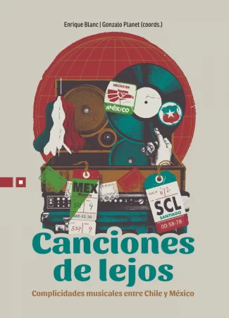 Canciones de lejos. Complicidades musicales entre Chile y México