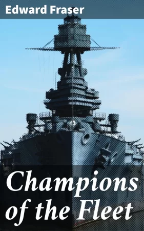 Champions of the Fleet. Captains and men-of-war and days that helped to make the empire