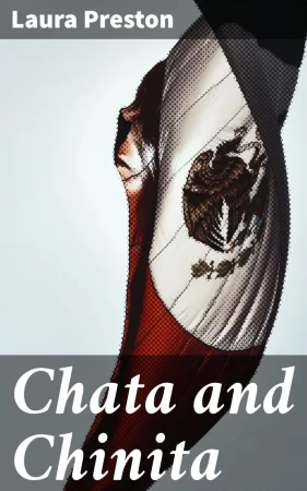 Chata and Chinita. A Novel