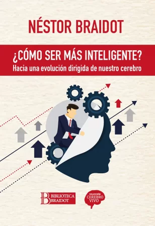 Cómo ser más inteligente. Hacia una evolución dirigida de nuestro cerebro