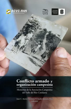 Conflicto armado y organización campesina. Memorias de la Asociación Campesina del valle del río Cimitarra