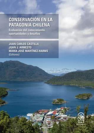 Conservación en la Patagonia Chilena. Evaluación del conocimiento, oportunidades y desafíos