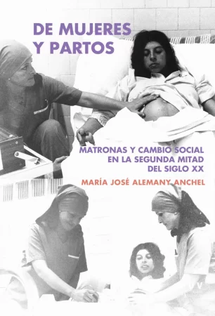 De mujeres y partos. Matronas y cambio social en la segunda mitad del siglo XX